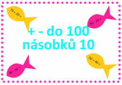 + - do 100 násobků 10 - rybičky